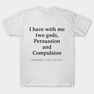 Two Gods, Persuasion & Compulsion, Themistocles 528–462 BCE T-Shirt